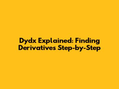 Dydx Explained: Finding Derivatives Step-by-Step