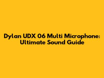 Dylan UDX 06 Multi Microphone: Ultimate Sound Guide
