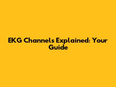 EKG Channels Explained: Your Guide