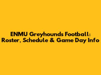 ENMU Greyhounds Football: Roster, Schedule & Game Day Info