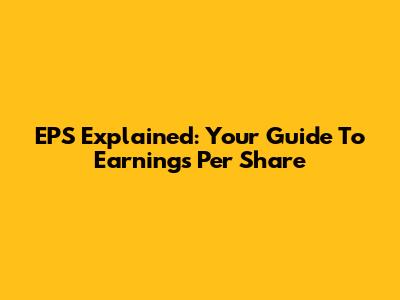 EPS Explained: Your Guide To Earnings Per Share