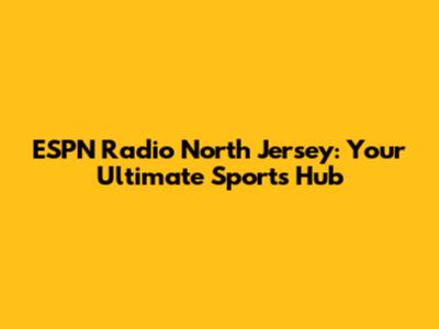 ESPN Radio North Jersey: Your Ultimate Sports Hub