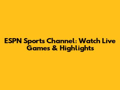 ESPN Sports Channel: Watch Live Games & Highlights
