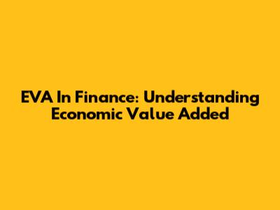 EVA In Finance: Understanding Economic Value Added