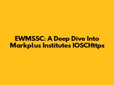 EWMSSC: A Deep Dive Into Markplus Institute's IOSCHttps