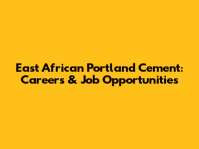 East African Portland Cement: Careers & Job Opportunities