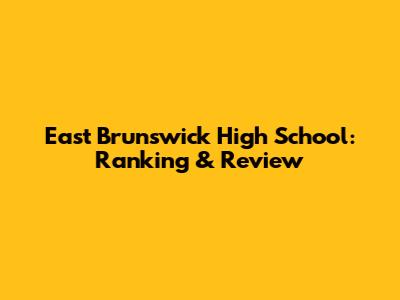 East Brunswick High School: Ranking & Review