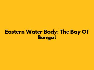 Eastern Water Body: The Bay Of Bengal