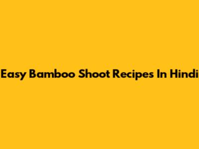 Easy Bamboo Shoot Recipes In Hindi