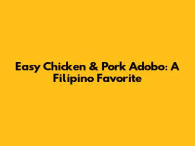 Easy Chicken & Pork Adobo: A Filipino Favorite