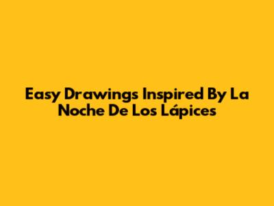 Easy Drawings Inspired By La Noche De Los Lápices