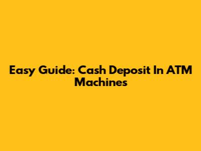 Easy Guide: Cash Deposit In ATM Machines