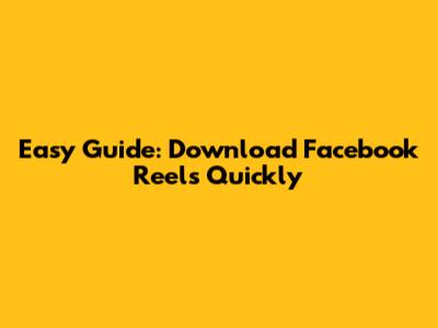 Easy Guide: Download Facebook Reels Quickly