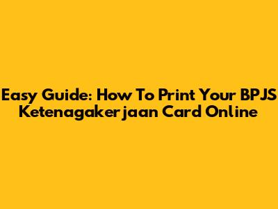 Easy Guide: How To Print Your BPJS Ketenagakerjaan Card Online