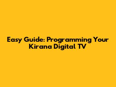 Easy Guide: Programming Your Kirana Digital TV
