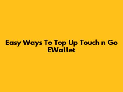Easy Ways To Top Up Touch 'n Go EWallet