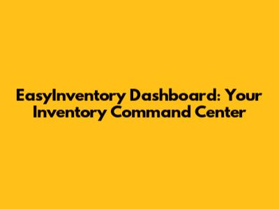 EasyInventory Dashboard: Your Inventory Command Center