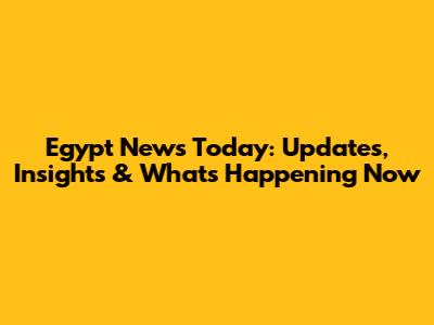 Egypt News Today: Updates, Insights & What's Happening Now