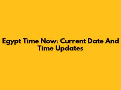 Egypt Time Now: Current Date And Time Updates