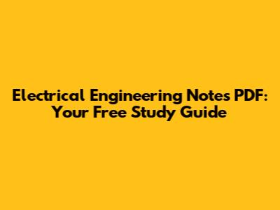 Electrical Engineering Notes PDF: Your Free Study Guide