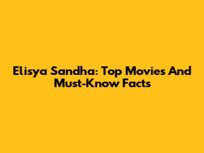 Elisya Sandha: Top Movies And Must-Know Facts