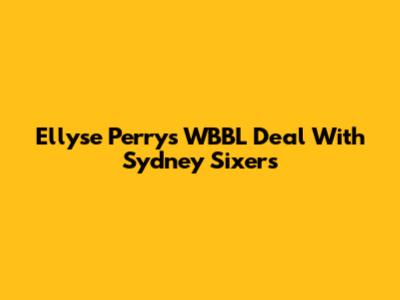 Ellyse Perry's WBBL Deal With Sydney Sixers