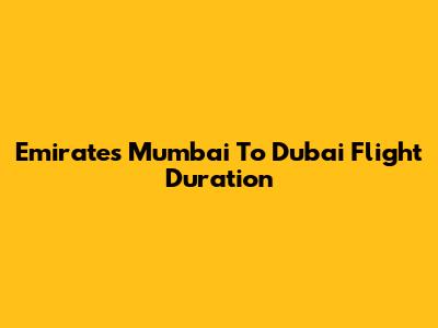 Emirates Mumbai To Dubai Flight Duration