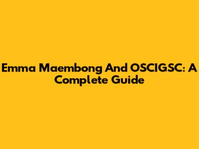 Emma Maembong And OSCIGSC: A Complete Guide