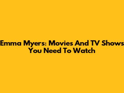 Emma Myers: Movies And TV Shows You Need To Watch