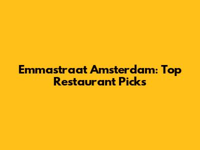 Emmastraat Amsterdam: Top Restaurant Picks