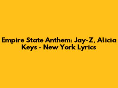 Empire State Anthem: Jay-Z, Alicia Keys - New York Lyrics