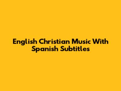 English Christian Music With Spanish Subtitles