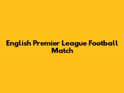 English Premier League Football Match