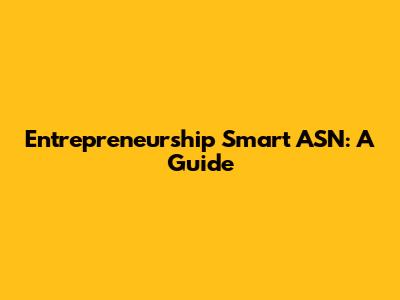 Entrepreneurship Smart ASN: A Guide