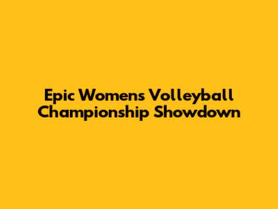Epic Women's Volleyball Championship Showdown