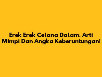 Erek Erek Celana Dalam: Arti Mimpi Dan Angka Keberuntungan!