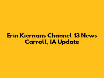 Erin Kiernan's Channel 13 News Carroll, IA Update