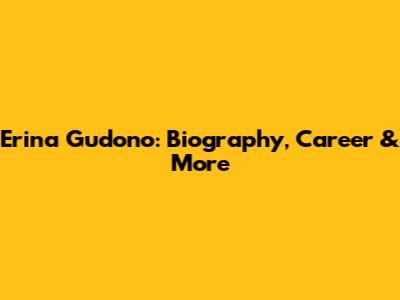 Erina Gudono: Biography, Career & More