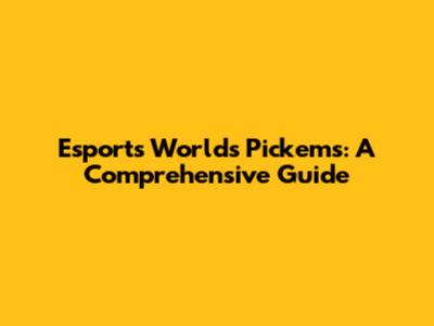 Esports Worlds Pick'ems: A Comprehensive Guide