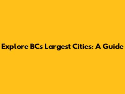 Explore BC's Largest Cities: A Guide