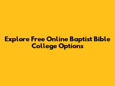 Explore Free Online Baptist Bible College Options