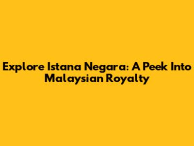 Explore Istana Negara: A Peek Into Malaysian Royalty