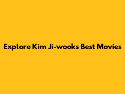 Explore Kim Ji-wook's Best Movies