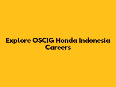 Explore OSCIG Honda Indonesia Careers
