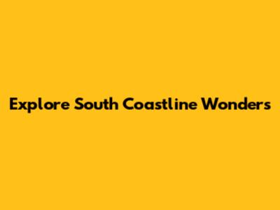 Explore South Coastline Wonders