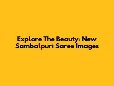 Explore The Beauty: New Sambalpuri Saree Images