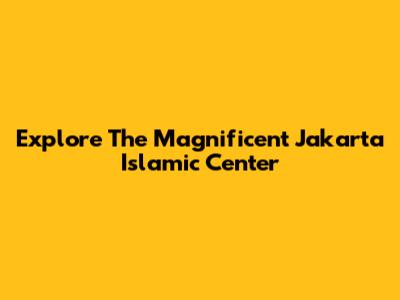 Explore The Magnificent Jakarta Islamic Center