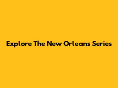 Explore The New Orleans Series