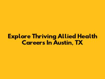 Explore Thriving Allied Health Careers In Austin, TX