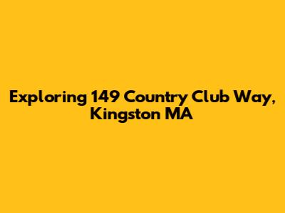Exploring 149 Country Club Way, Kingston MA